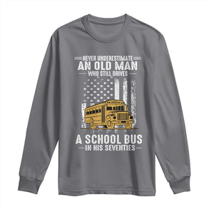 Funny School Bus Driver Long Sleeve Shirt Never Underestimate an Old Man Who Still Drives A School Bus TS14 Charcoal Print Your Wear