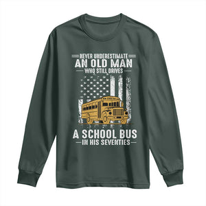 Funny School Bus Driver Long Sleeve Shirt Never Underestimate an Old Man Who Still Drives A School Bus TS14 Dark Forest Green Print Your Wear