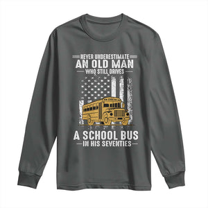 Funny School Bus Driver Long Sleeve Shirt Never Underestimate an Old Man Who Still Drives A School Bus TS14 Dark Heather Print Your Wear