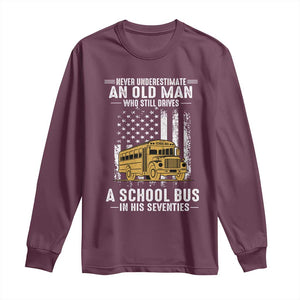 Funny School Bus Driver Long Sleeve Shirt Never Underestimate an Old Man Who Still Drives A School Bus TS14 Maroon Print Your Wear