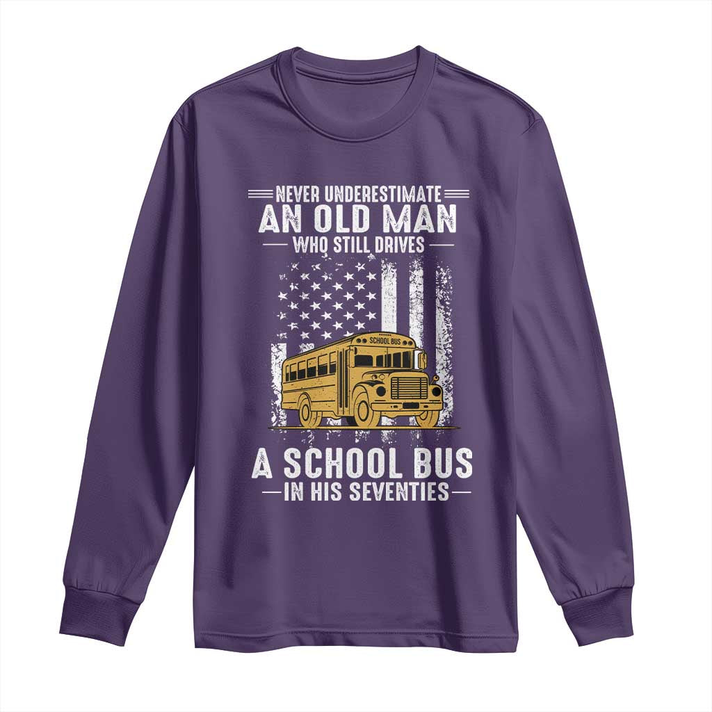 Funny School Bus Driver Long Sleeve Shirt Never Underestimate an Old Man Who Still Drives A School Bus TS14 Purple Print Your Wear
