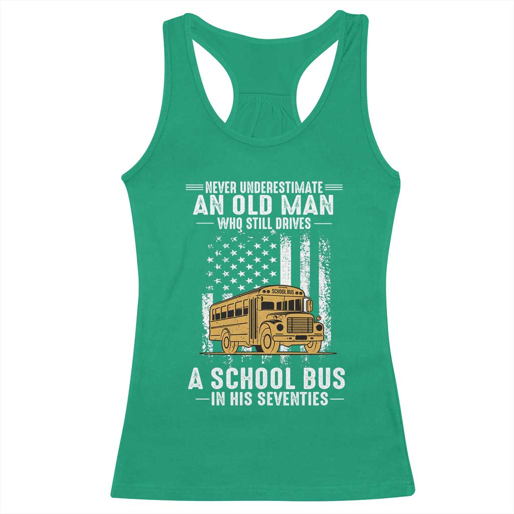 Funny School Bus Driver Racerback Tank Top Never Underestimate an Old Man Who Still Drives A School Bus TS14 Irish Green Print Your Wear
