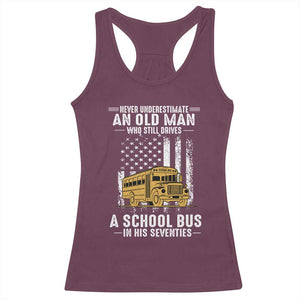 Funny School Bus Driver Racerback Tank Top Never Underestimate an Old Man Who Still Drives A School Bus TS14 Maroon Print Your Wear