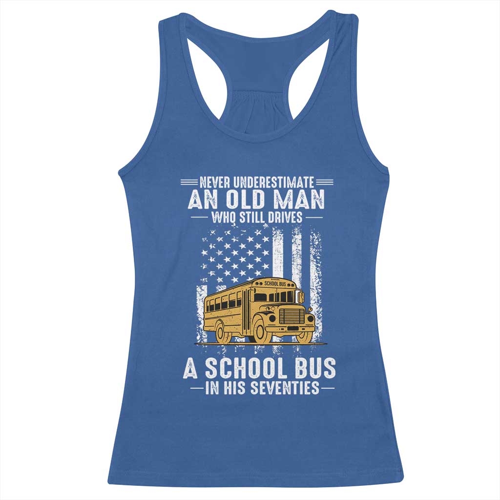 Funny School Bus Driver Racerback Tank Top Never Underestimate an Old Man Who Still Drives A School Bus TS14 Royal Blue Print Your Wear