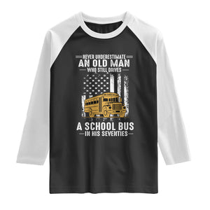 Funny School Bus Driver Raglan Shirt Never Underestimate an Old Man Who Still Drives A School Bus TS14 Black White Print Your Wear