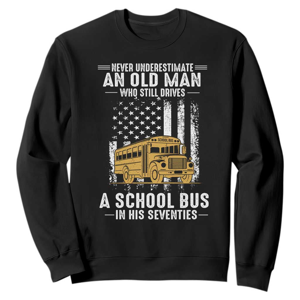 Funny School Bus Driver Sweatshirt Never Underestimate an Old Man Who Still Drives A School Bus TS14 Black Print Your Wear