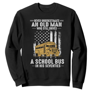 Funny School Bus Driver Sweatshirt Never Underestimate an Old Man Who Still Drives A School Bus TS14 Black Print Your Wear