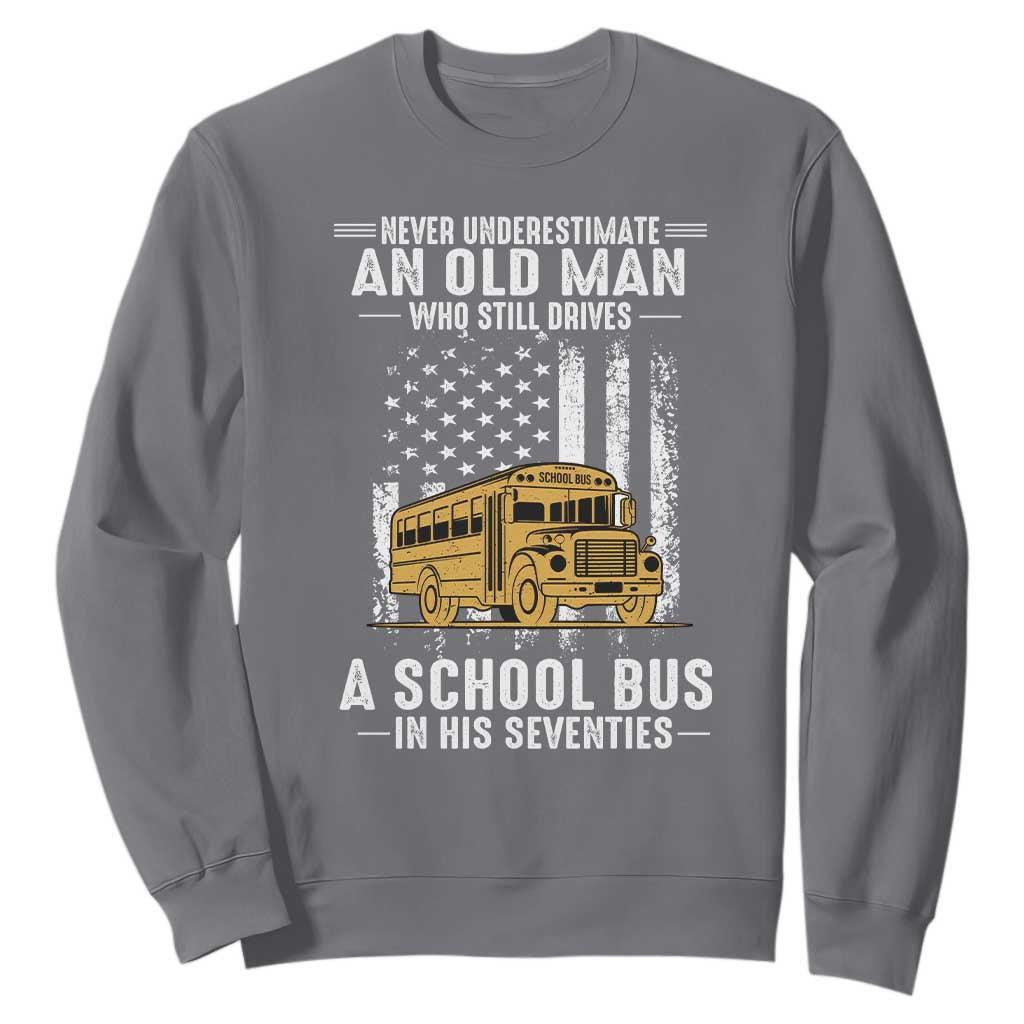 Funny School Bus Driver Sweatshirt Never Underestimate an Old Man Who Still Drives A School Bus TS14 Charcoal Print Your Wear