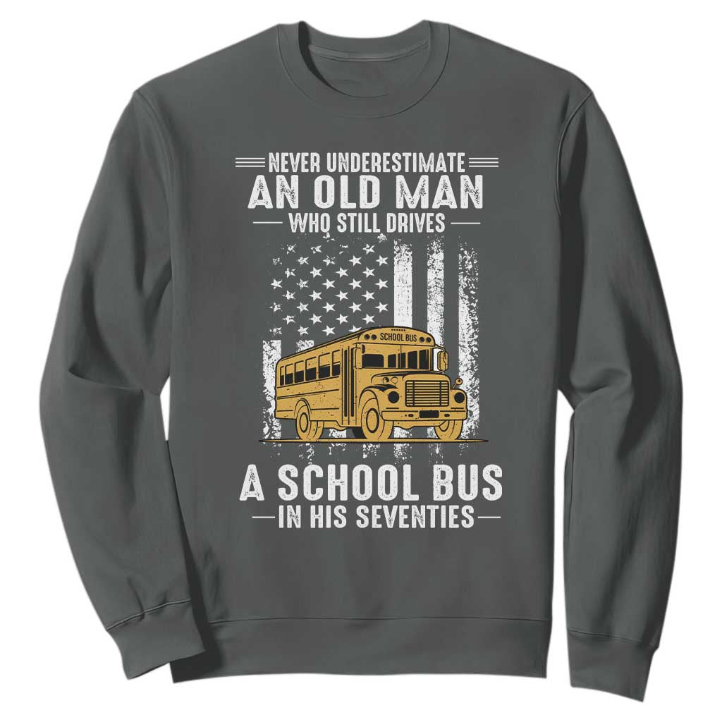 Funny School Bus Driver Sweatshirt Never Underestimate an Old Man Who Still Drives A School Bus TS14 Dark Heather Print Your Wear
