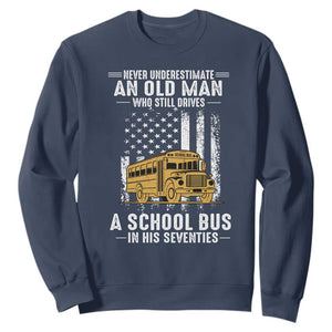 Funny School Bus Driver Sweatshirt Never Underestimate an Old Man Who Still Drives A School Bus TS14 Navy Print Your Wear