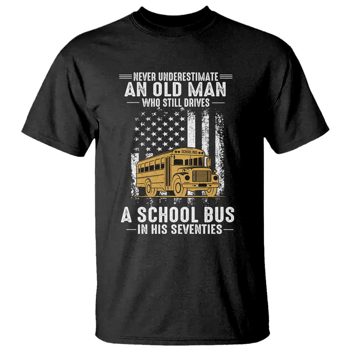 Funny School Bus Driver T Shirt Never Underestimate an Old Man Who Still Drives A School Bus TS14 Black Print Your Wear