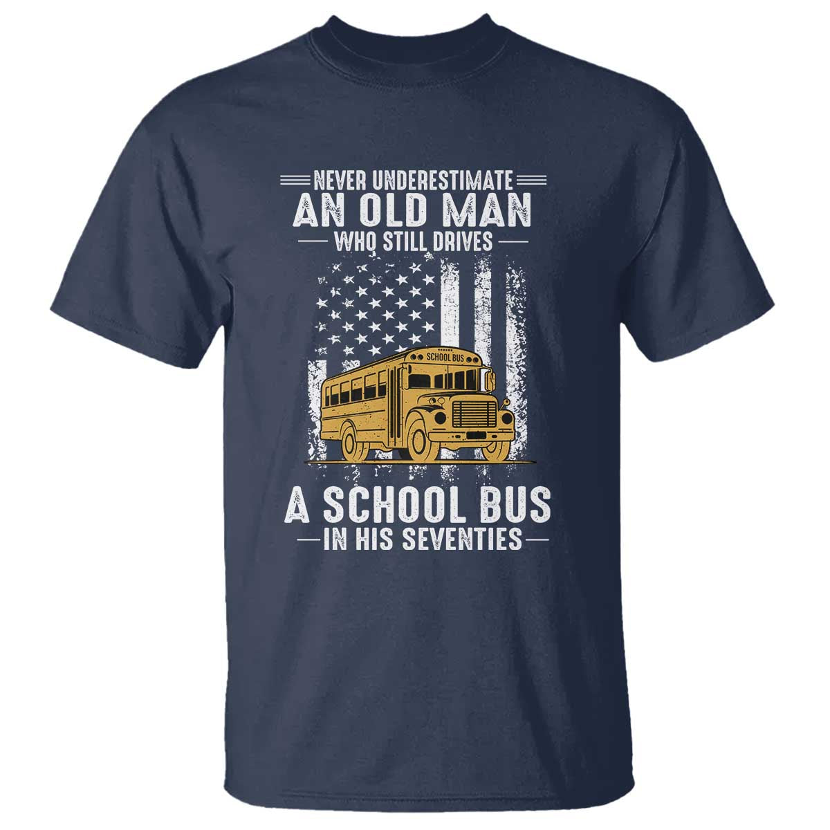 Funny School Bus Driver T Shirt Never Underestimate an Old Man Who Still Drives A School Bus TS14 Navy Print Your Wear