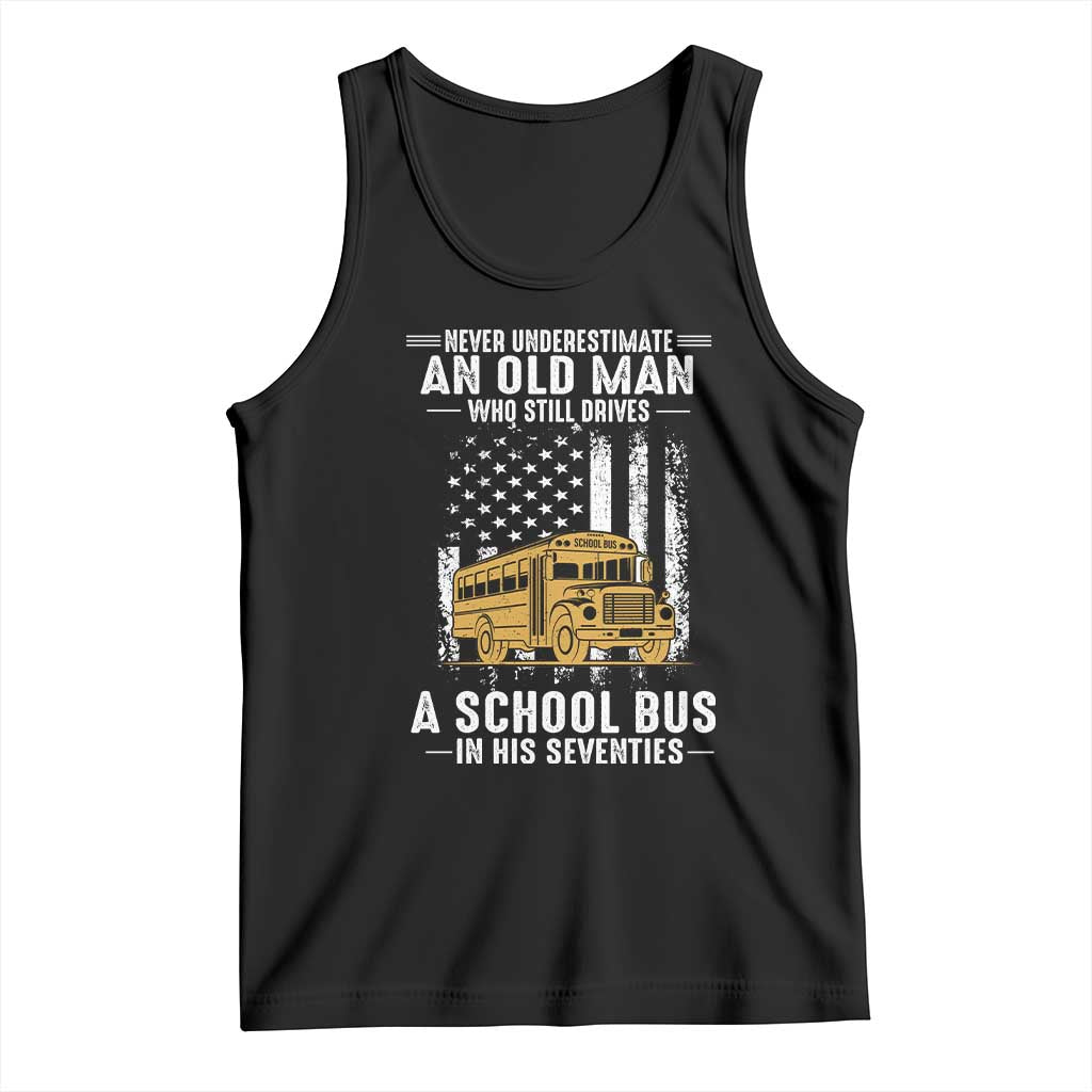 Funny School Bus Driver Tank Top Never Underestimate an Old Man Who Still Drives A School Bus TS14 Black Print Your Wear