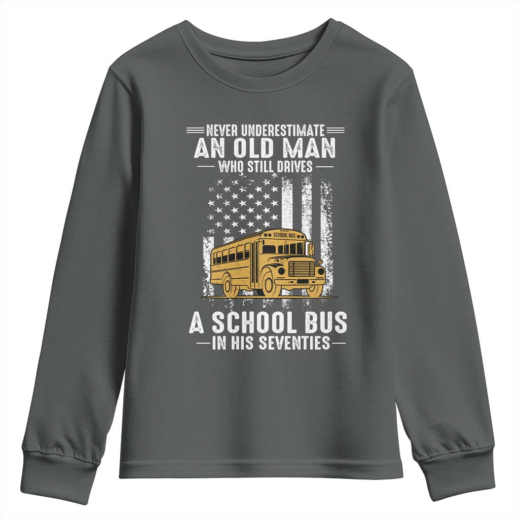 Funny School Bus Driver Youth Sweatshirt Never Underestimate an Old Man Who Still Drives A School Bus TS14 Dark Heather Print Your Wear