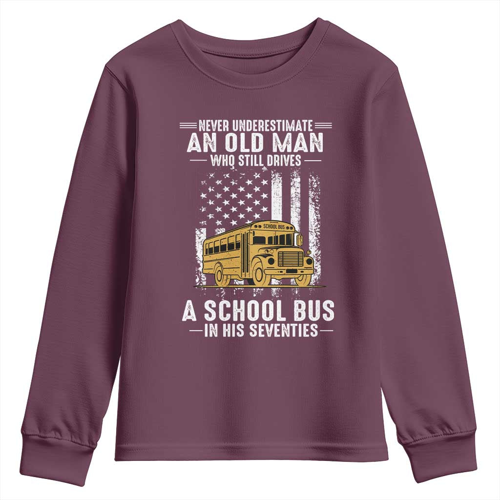 Funny School Bus Driver Youth Sweatshirt Never Underestimate an Old Man Who Still Drives A School Bus TS14 Maroon Print Your Wear