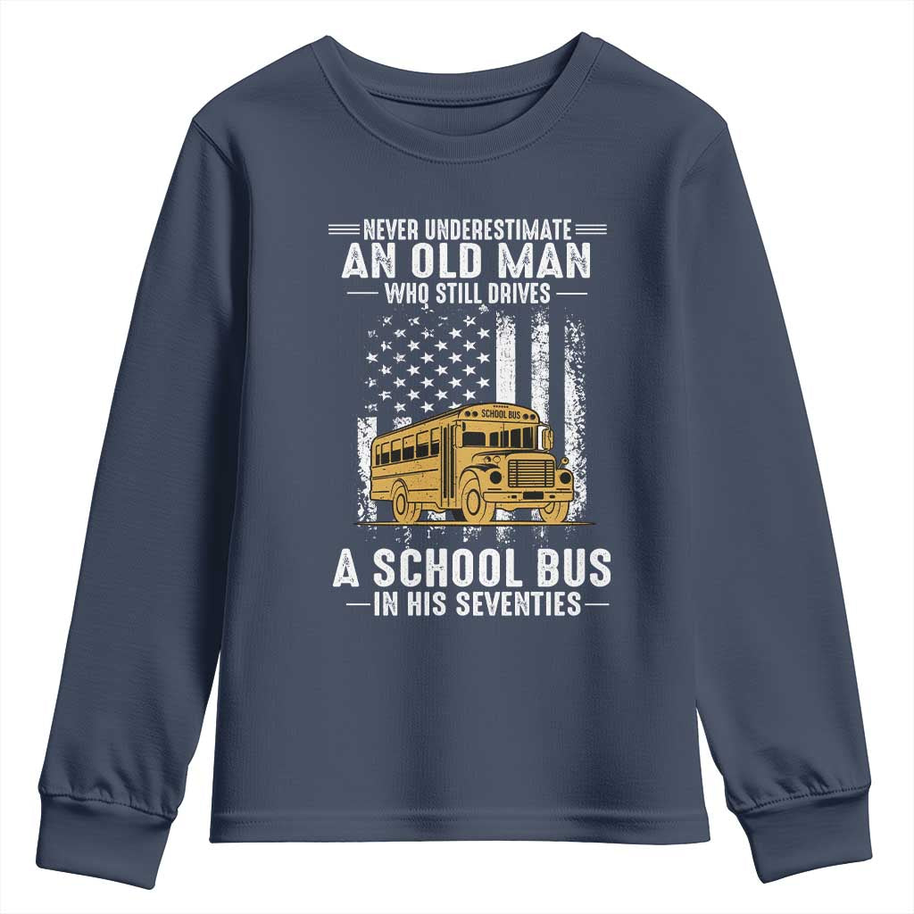 Funny School Bus Driver Youth Sweatshirt Never Underestimate an Old Man Who Still Drives A School Bus TS14 Navy Print Your Wear