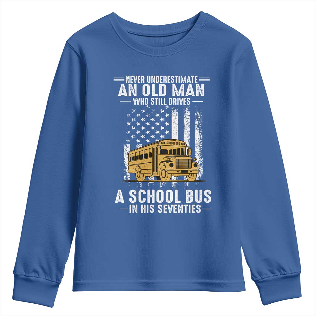 Funny School Bus Driver Youth Sweatshirt Never Underestimate an Old Man Who Still Drives A School Bus TS14 Royal Blue Print Your Wear