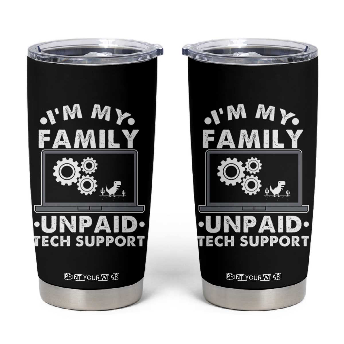 I Am My Familys Unpaid Tech Support Tumbler Cup Funny Computer IT Nerd Humor TS14 Black Print Your Wear