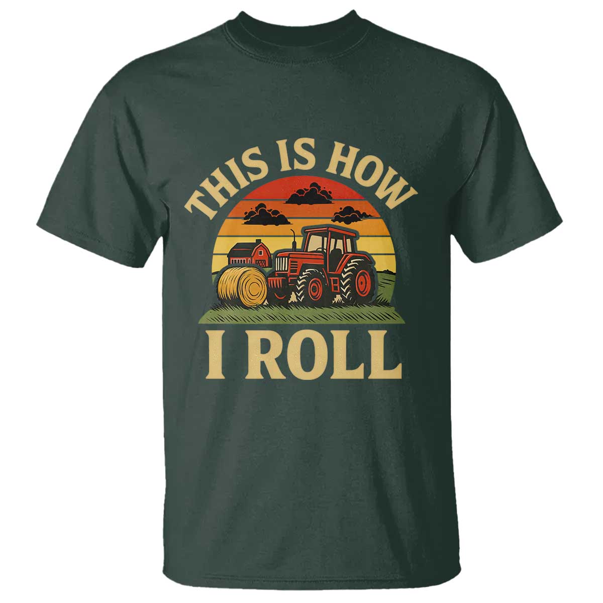 Funny Farming Tractor T Shirt This Is How I Roll Farmer TS14 Dark Forest Green Print Your Wear