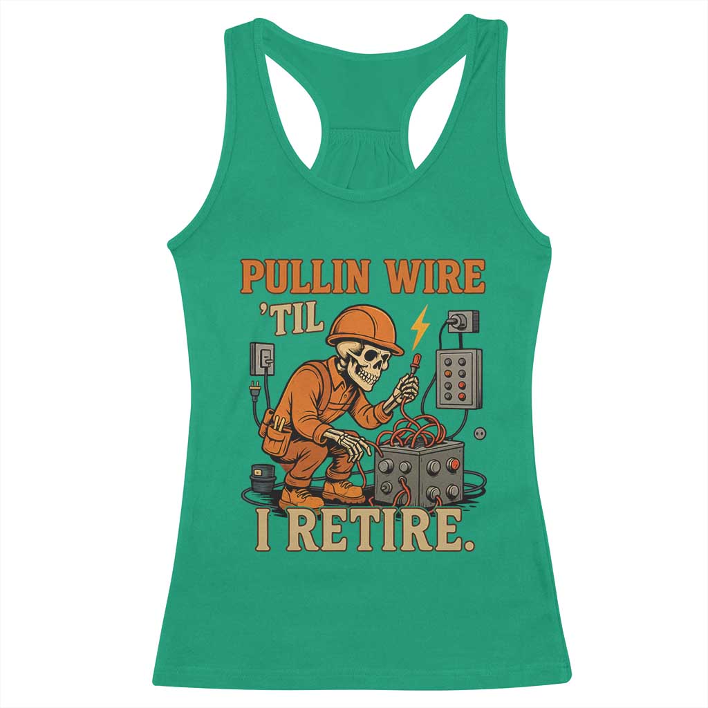 Funny Skeleton Electrician Racerback Tank Top Pullin Wire Til I Retire Labor Day TS14 Irish Green Print Your Wear