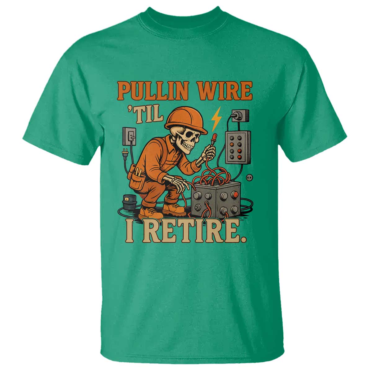 Funny Skeleton Electrician T Shirt Pullin Wire Til I Retire Labor Day TS14 Irish Green Print Your Wear