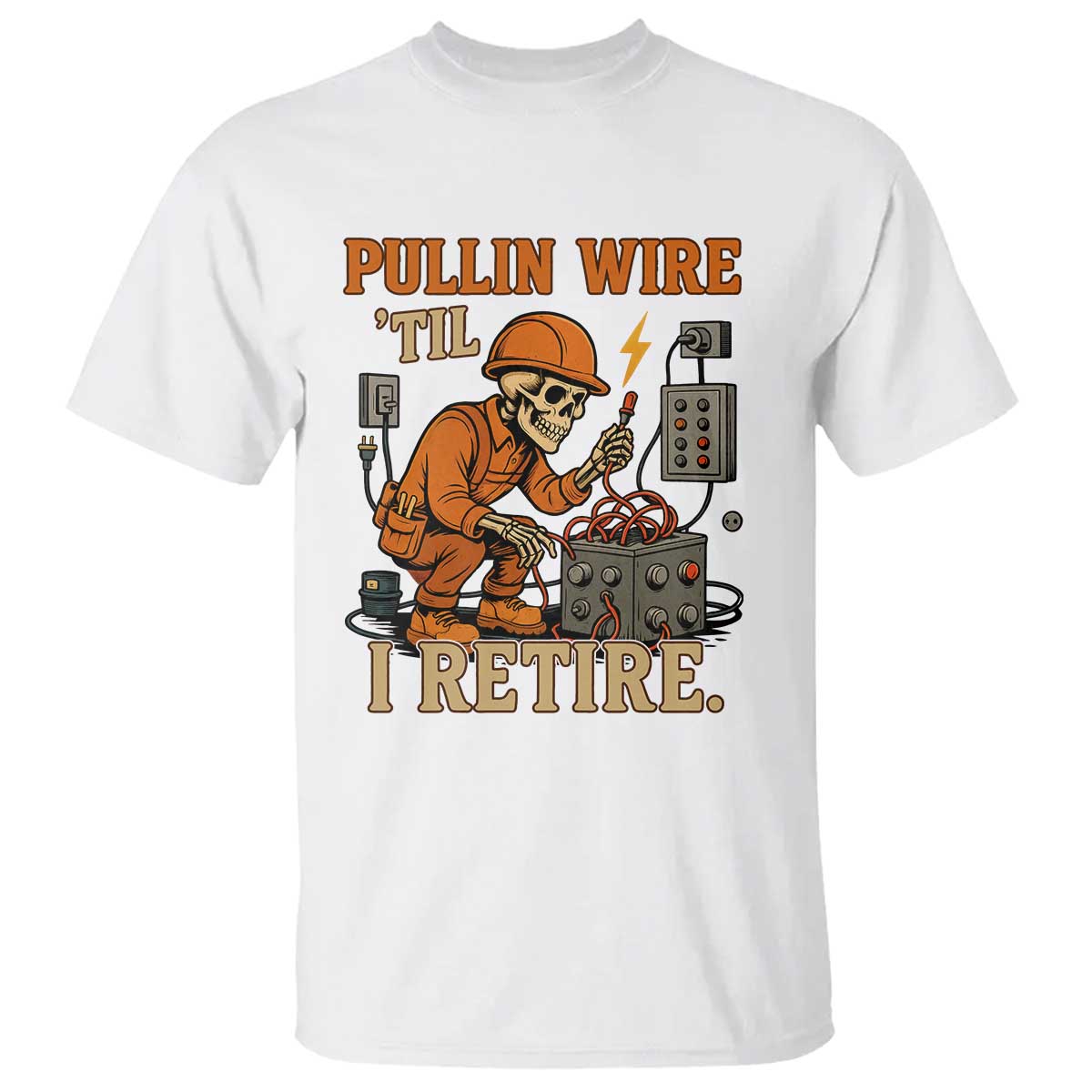 Funny Skeleton Electrician T Shirt Pullin Wire Til I Retire Labor Day TS14 White Print Your Wear