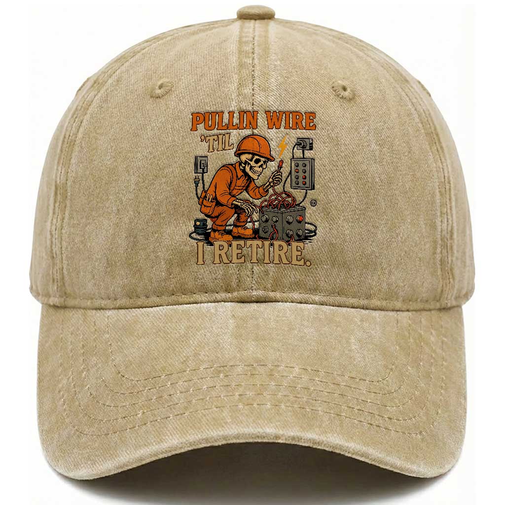 Funny Skeleton Electrician Washed Cotton Baseball Cap Pullin Wire Til I Retire Labor Day TS14 Washed Cap Universal Fit Khaki Print Your Wear