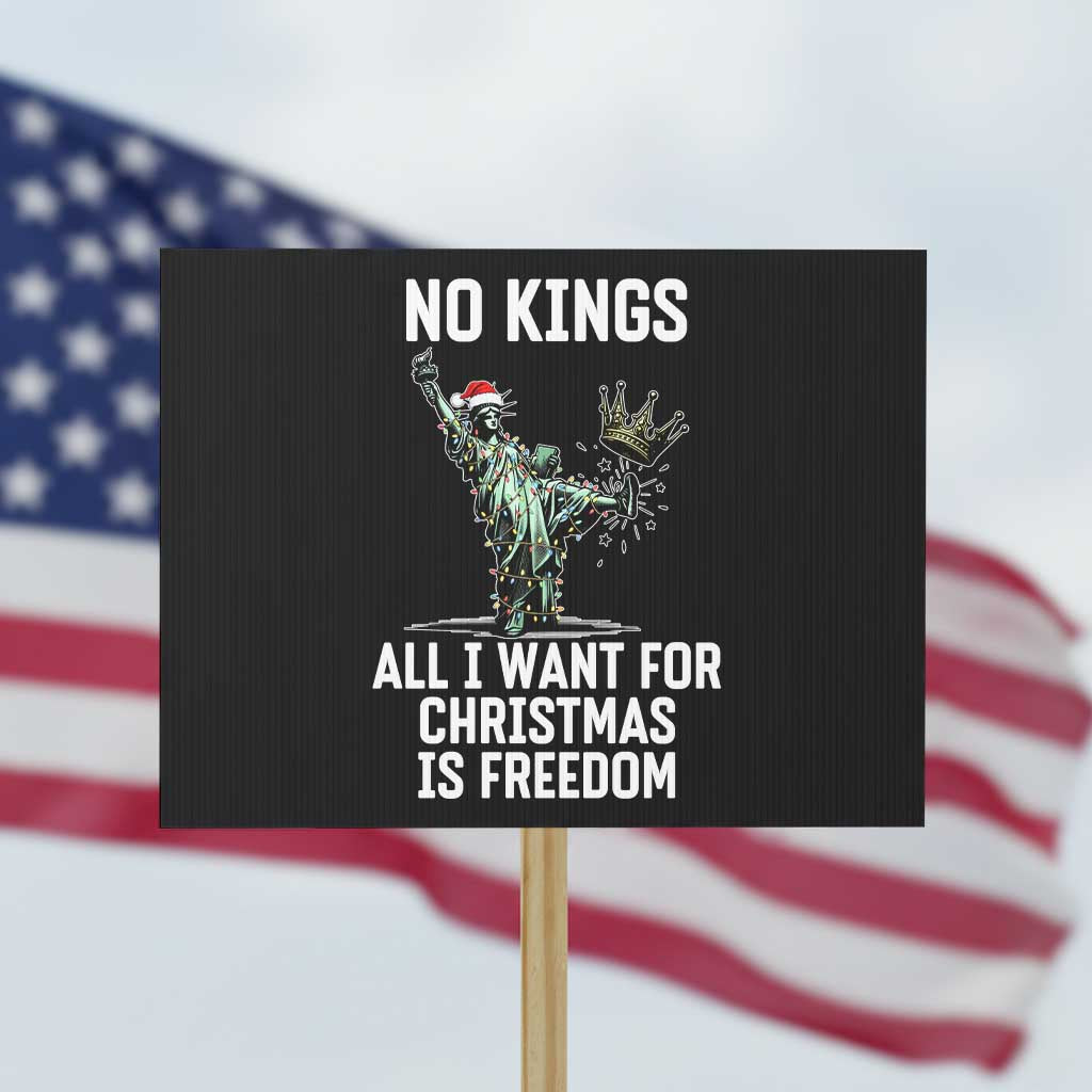 No Kings Protest Sign All I Want For Christmas Is Freedom TS14 Horizontal 18
