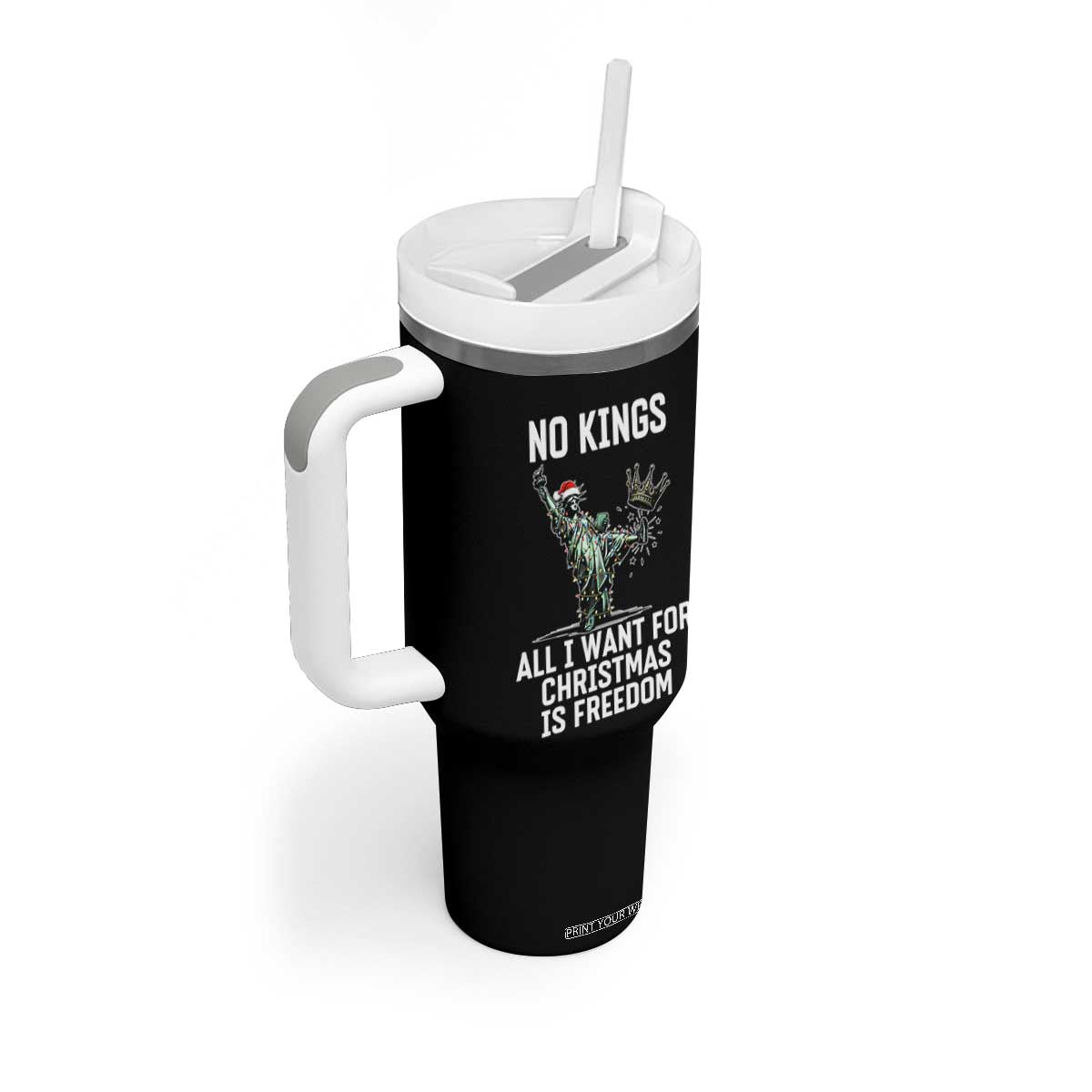 No Kings Tumbler With Handle All I Want For Christmas Is Freedom TS14 Print Your Wear