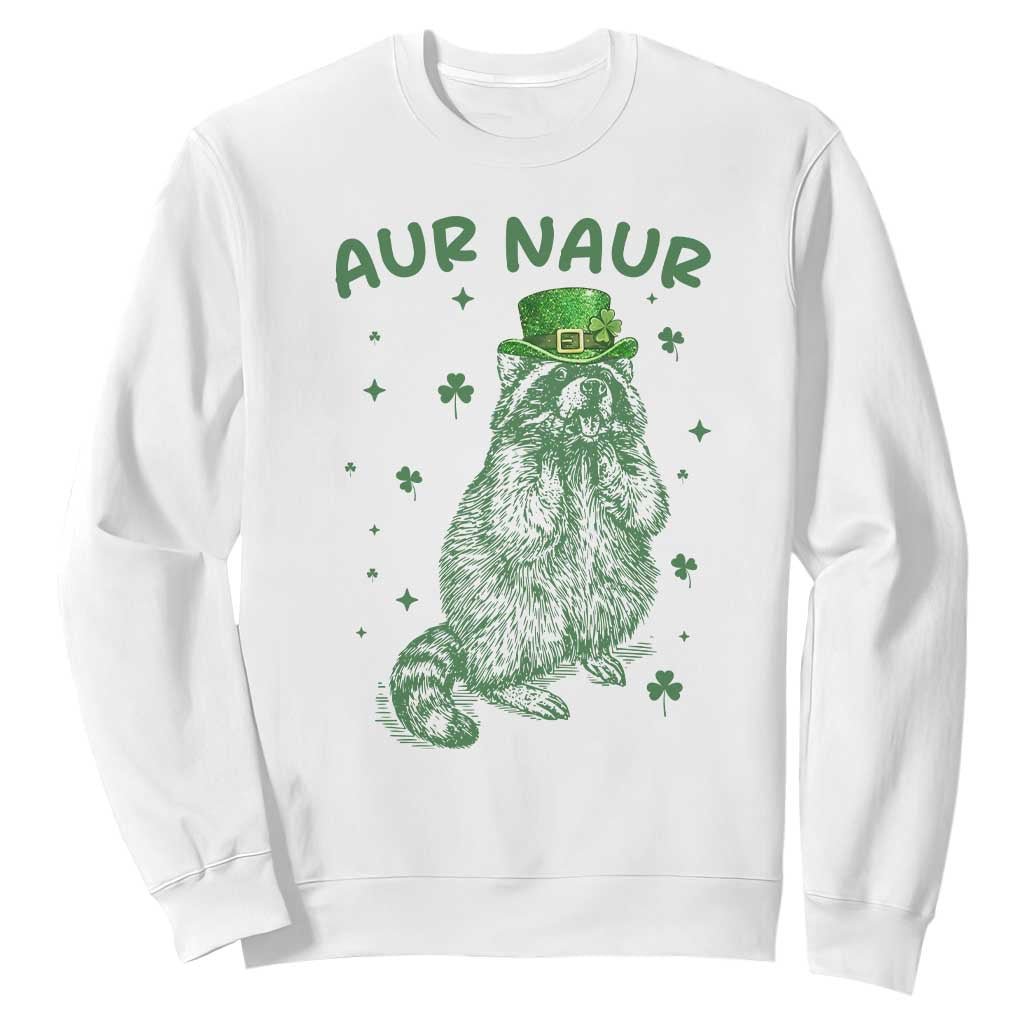 Aur Naur Raccoon St Patricks Day Sweatshirt Funny Sarcastic Oh No Australian Accent TS14 White Print Your Wear