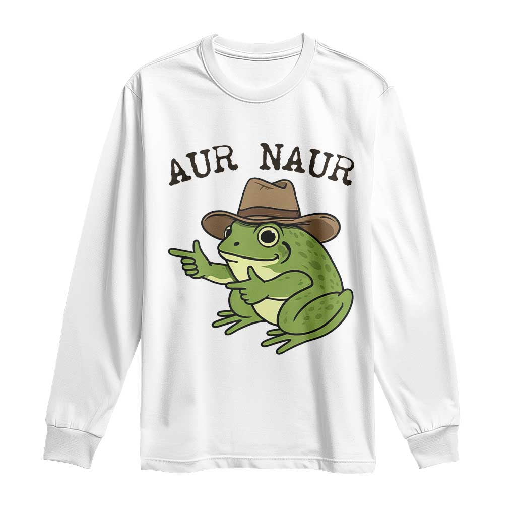 AUR Naur Cowboy Frog Meme Long Sleeve Shirt Funny Sarcastic Oh No Australian Accent TS14 White Print Your Wear