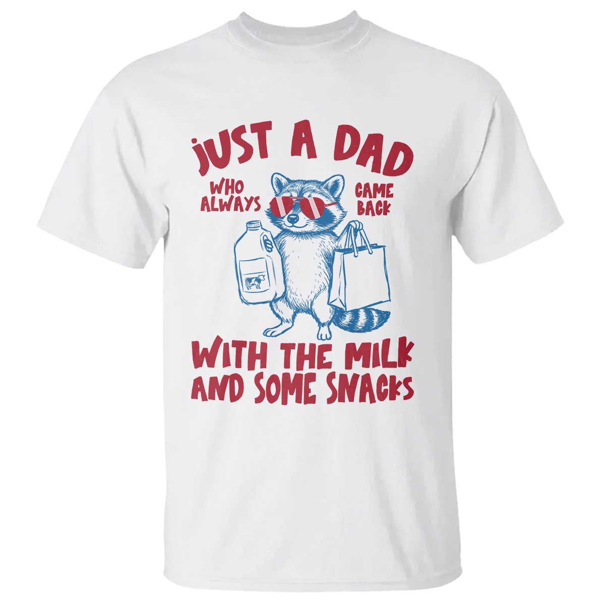 Just Dad Who Always Came Back With The Milk T Shirt Funny Raccoon Dad TS14 White Print Your Wear