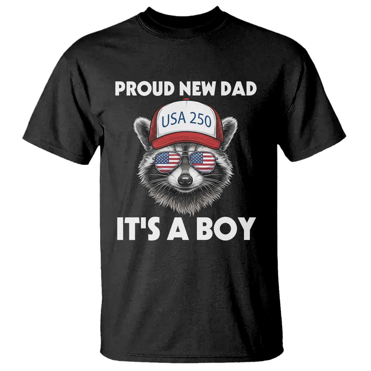 Proud New Dad It's A Boy T Shirt USA 250th Anniversary Raccoon Dad TS14 Black Print Your Wear