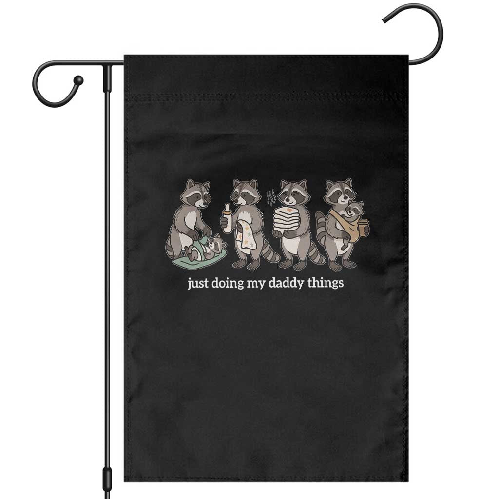 Funny Raccoon Dad Garden Flag Just Doing My Daddy Things TS14 Black Print Your Wear