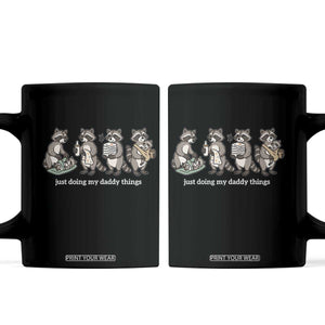 Funny Raccoon Dad Coffee Mug Just Doing My Daddy Things TS14 Black Print Your Wear
