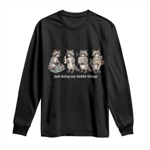 Funny Raccoon Dad Long Sleeve Shirt Just Doing My Daddy Things TS14 Black Print Your Wear