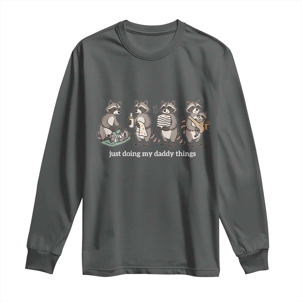 Funny Raccoon Dad Long Sleeve Shirt Just Doing My Daddy Things TS14 Dark Heather Print Your Wear