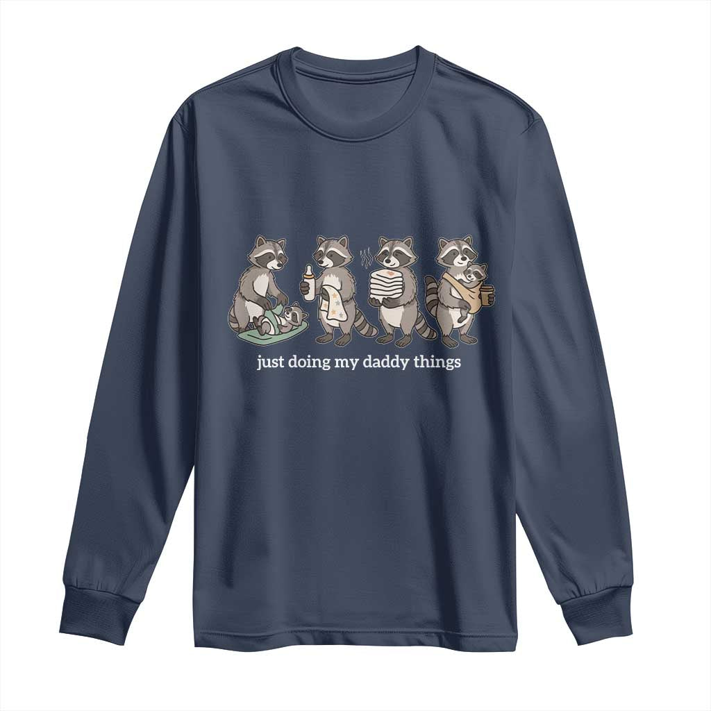Funny Raccoon Dad Long Sleeve Shirt Just Doing My Daddy Things TS14 Navy Print Your Wear