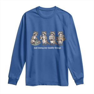 Funny Raccoon Dad Long Sleeve Shirt Just Doing My Daddy Things TS14 Royal Blue Print Your Wear