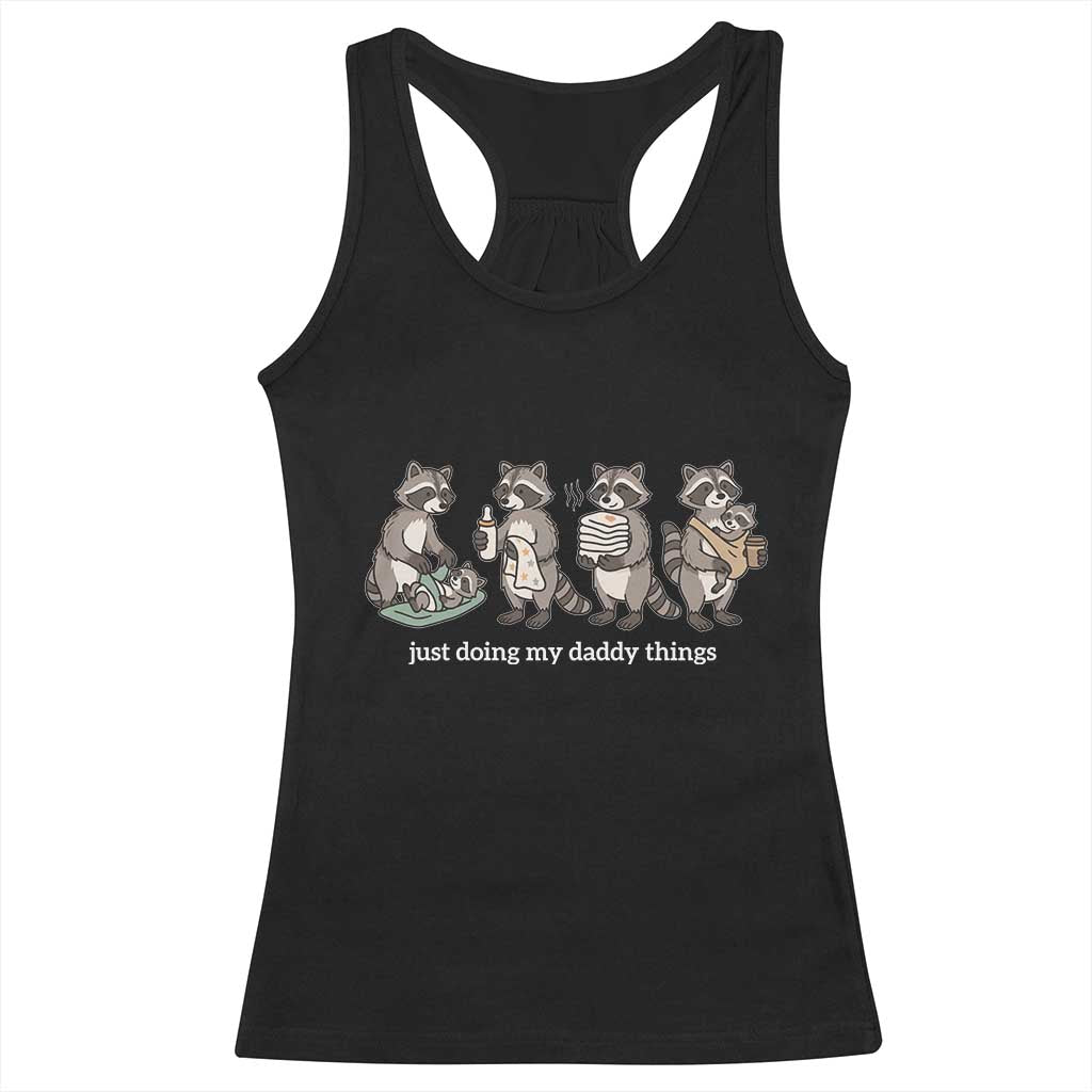 Funny Raccoon Dad Racerback Tank Top Just Doing My Daddy Things TS14 Black Print Your Wear