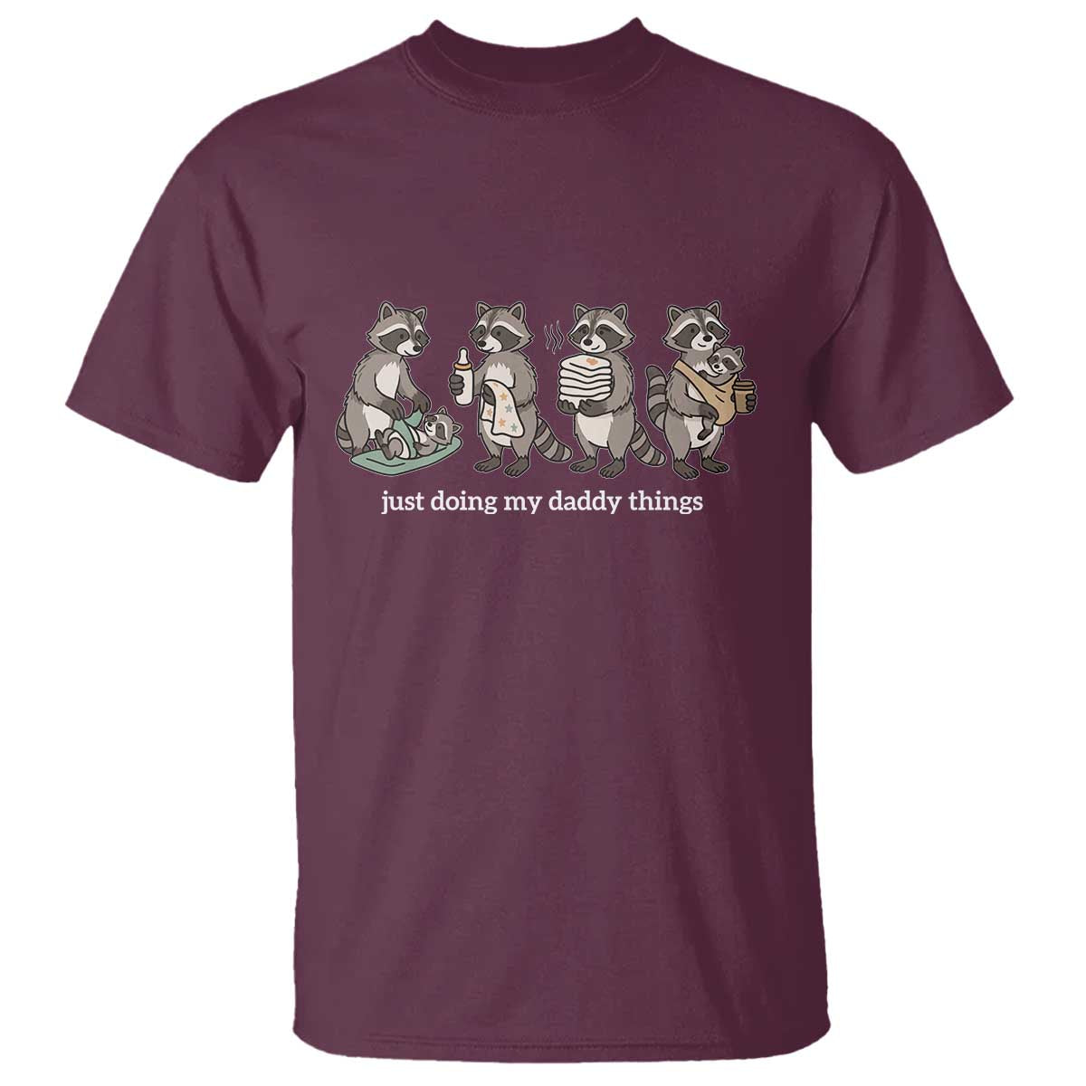 Funny Raccoon Dad T Shirt Just Doing My Daddy Things TS14 Maroon Print Your Wear