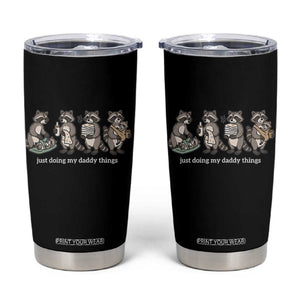 Funny Raccoon Dad Tumbler Cup Just Doing My Daddy Things TS14 Black Print Your Wear