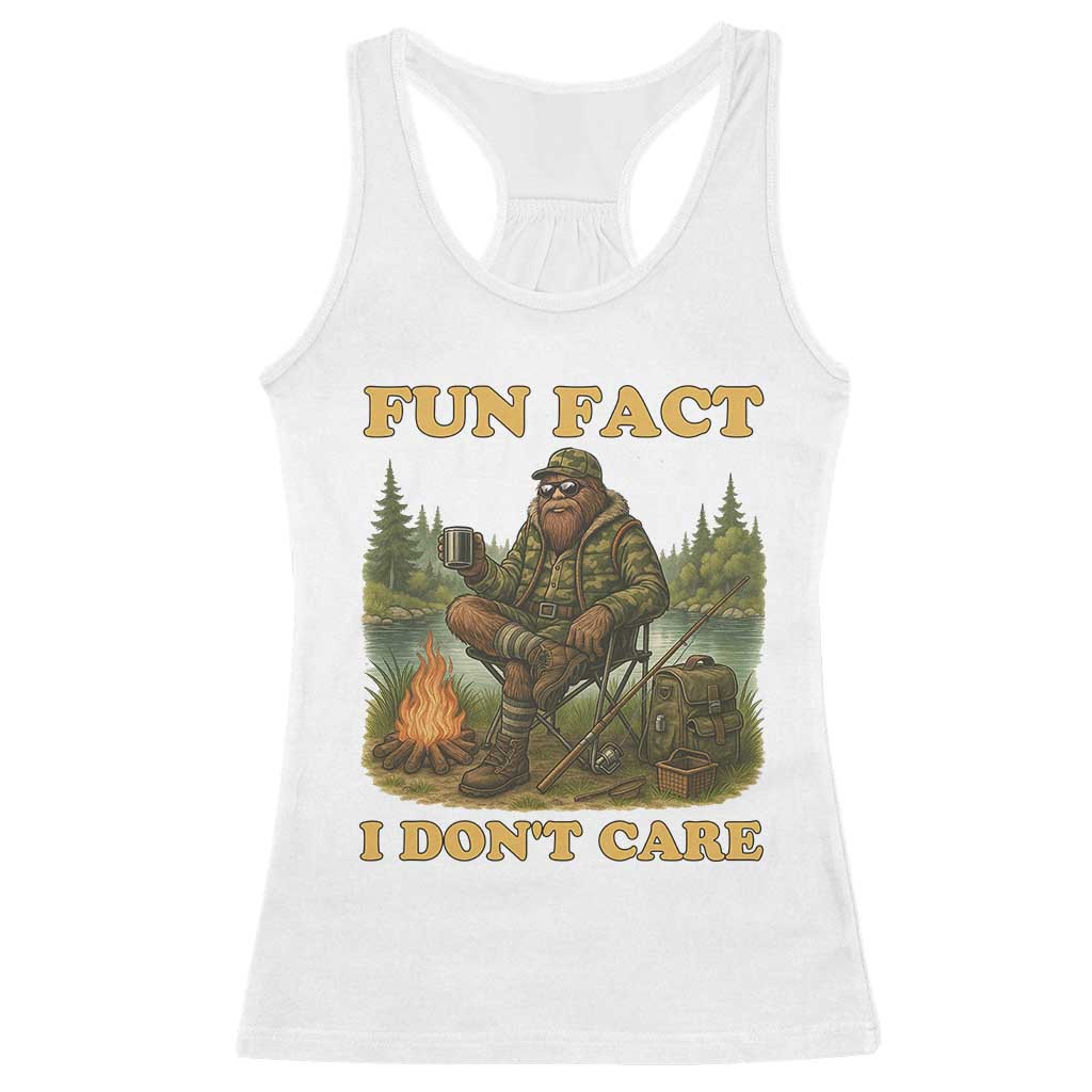 Funny Bigfoot Sarcastic Racerback Tank Top Fun Fact I Don Not Care Sasquatch Camping TS14 White Print Your Wear