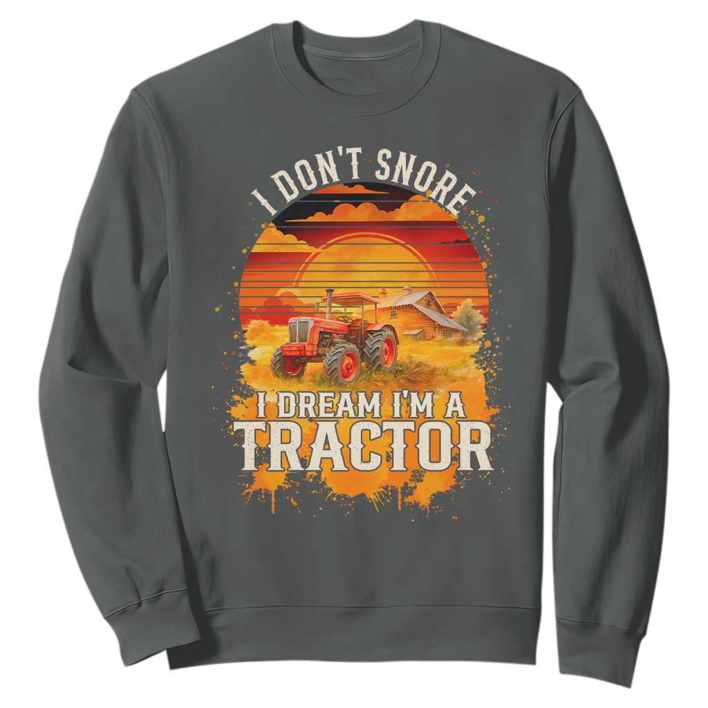 Funny Tractor Sweatshirt I Do Not Snore I Dream I Am A Tractor TS14 Dark Heather Print Your Wear