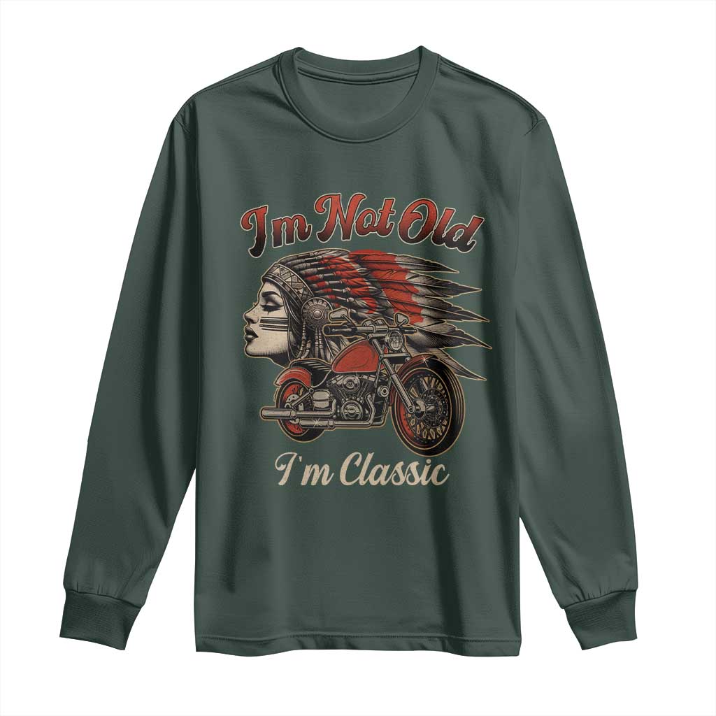 Funny Native American Biker Long Sleeve Shirt I Am Not Old I Am Classic TS14 Dark Forest Green Print Your Wear