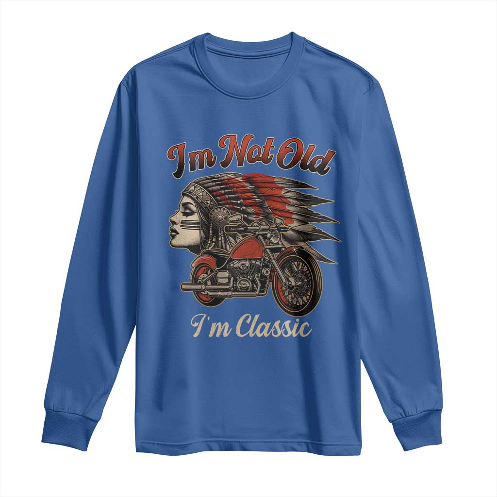Funny Native American Biker Long Sleeve Shirt I Am Not Old I Am Classic TS14 Royal Blue Print Your Wear
