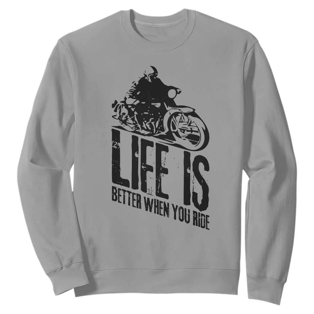 Funny Motorcycle Biker Sweatshirt Life Is Better When You Ride TS14 Sport Gray Print Your Wear