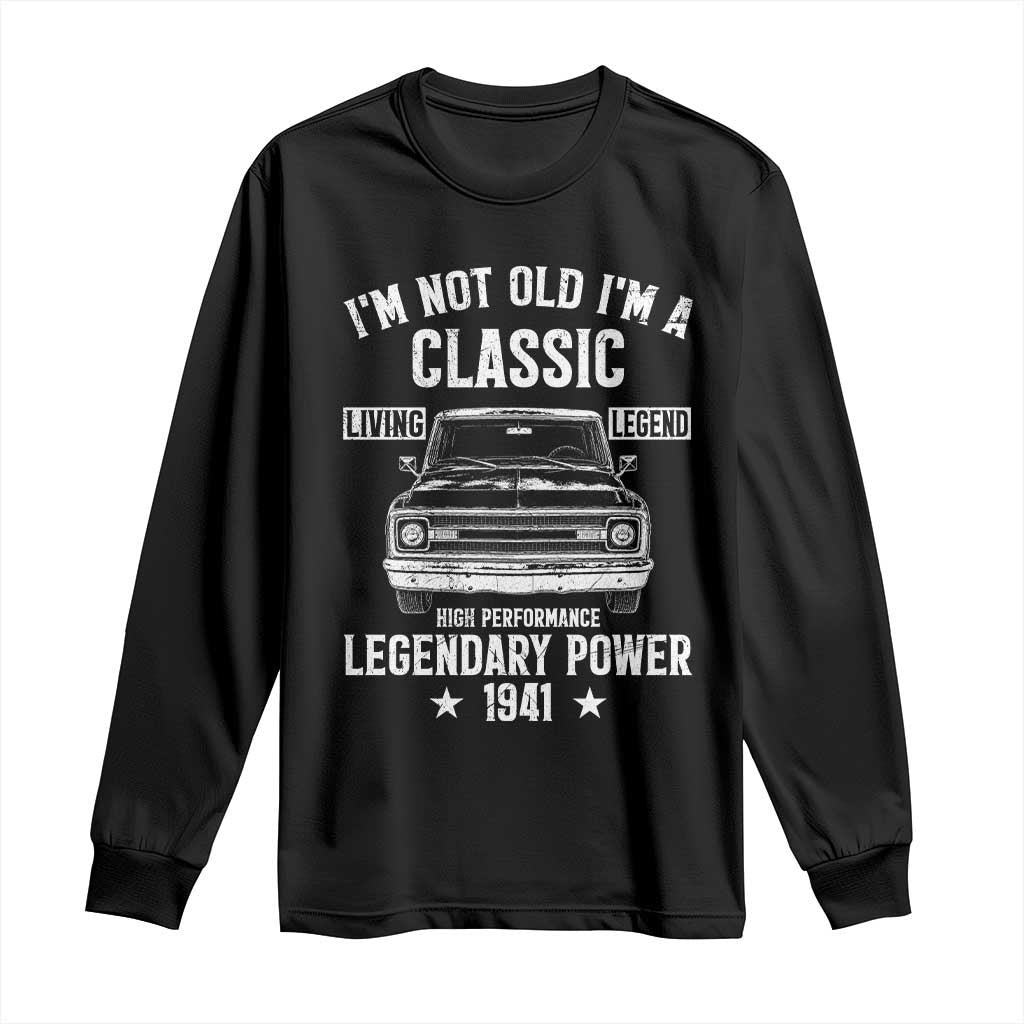85th Birthday Classic Car For Legends Born In 1941 Long Sleeve Shirt I'm Not Old I'm Classic Vintage Classic Pickup Truck