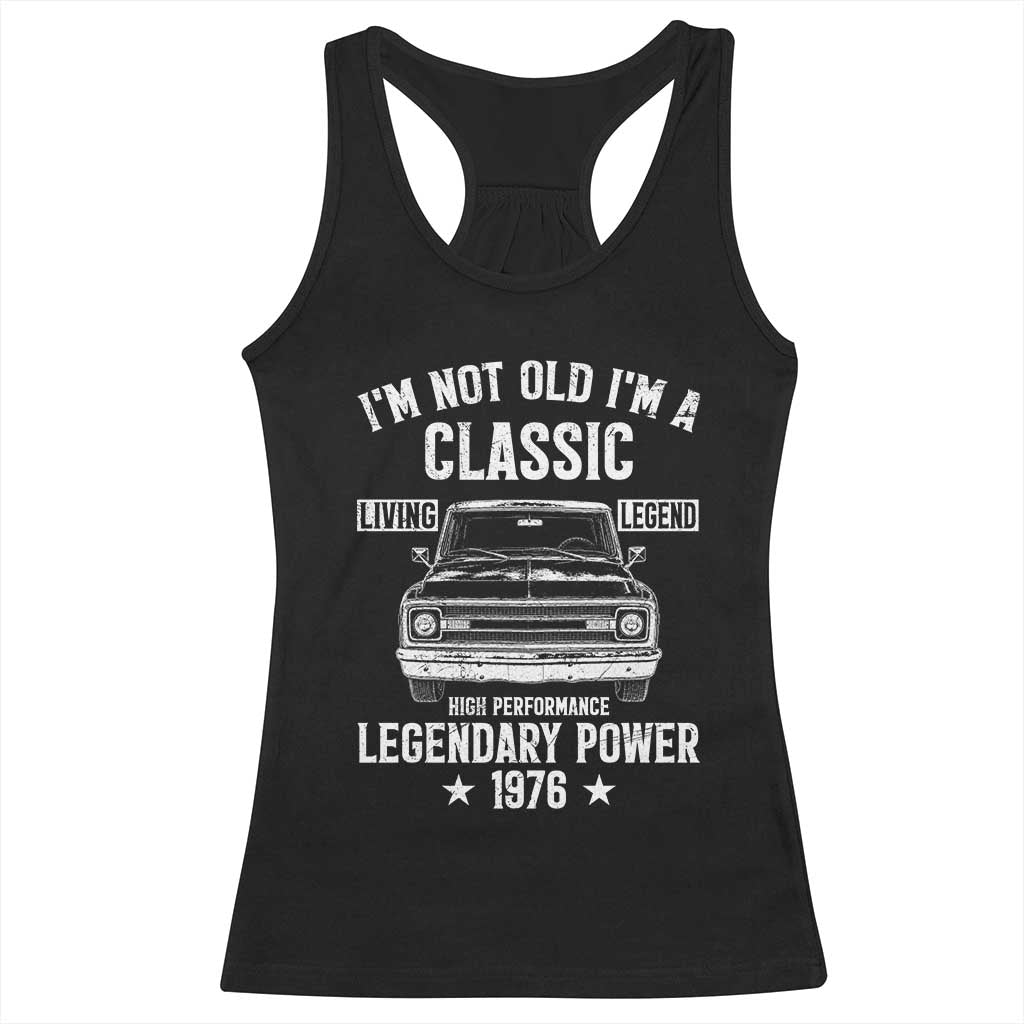 50th Birthday Classic Car For Legends Born In 1976 Racerback Tank Top I'm Not Old I'm Classic Vintage Classic Pickup Truck