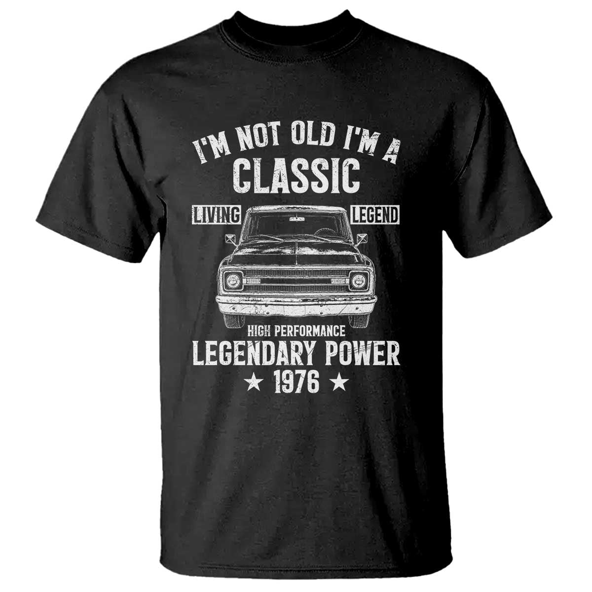 50th Birthday Classic Car For Legends Born In 1976 T Shirt I'm Not Old I'm Classic Vintage Classic Pickup Truck